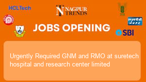 Urgently Required GNM and RMO at suretech hospital and research center limited