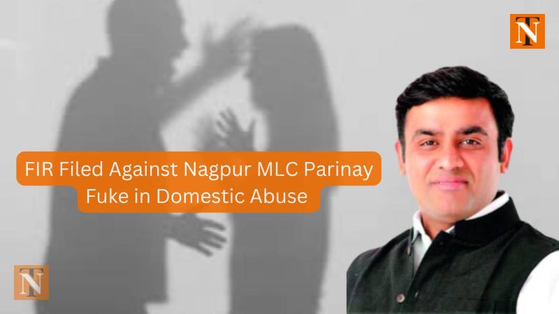 FIR Filed Against Nagpur MLC Parinay Fuke in Domestic Abuse Case