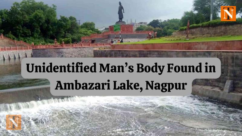 Unidentified Man’s Body Found in Ambazari Lake, Nagpur