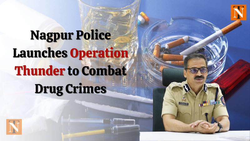 Nagpur Police Launches Operation Thunder to Combat Drug Crimes