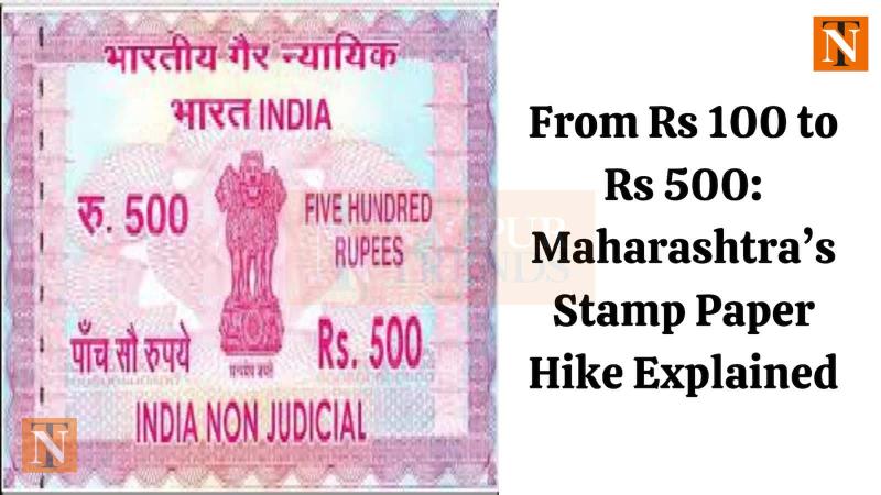 From Rs 100 to Rs 500: Maharashtra’s Stamp Paper Hike Explained